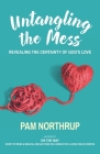 Untangling the Mess: Revealing the Certainty of God's Love By Pam Northrup Cover Image