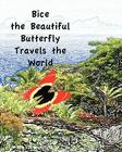 Bice the Beautiful Butterfly Travels the World By Maureen Mihailescu, Maureen Mihailescu Lagana Cover Image