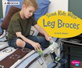 Some Kids Wear Leg Braces: A 4D Book (Understanding Differences) By Lola M. Schaefer Cover Image