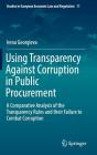 Using Transparency Against Corruption in Public Procurement: A Comparative Analysis of the Transparency Rules and Their Failure to Combat Corruption (Studies in European Economic Law and Regulation #11) By Irena Georgieva Cover Image