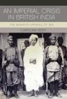 An Imperial Crisis in British India: The Manipur Uprising of 1891 (International Library of Colonial History) Cover Image