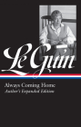 Ursula K. Le Guin: Always Coming Home (LOA #315): Author's Expanded Edition (Library of America Ursula K. Le Guin Edition #4) By Ursula K. Le Guin, Brian Attebery (Editor) Cover Image