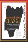 Communicating Change: A Compilation of Articles, Perspectives and Ideas, Towards the Reformation of the Nigerian State By Onoriode Victor Onakpoberuo Cover Image