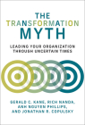 The Transformation Myth: Leading Your Organization through Uncertain Times (Management on the Cutting Edge) By Gerald C. Kane, Rich Nanda, Anh Nguyen Phillips, Jonathan R. Copulsky Cover Image