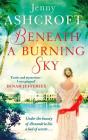 Beneath a Burning Sky: A thrilling mystery. An epic love story. By Jenny Ashcroft Cover Image