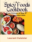 Spicy Food Cookbook: From Sichuan to Goa, A Taste of Global Heat By Laurent Cuisinier Cover Image