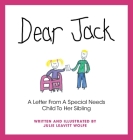 Dear Jack: A Letter From A Special Needs Child To Her Sibling Cover Image