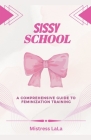 Sissy School: A Comprehensive Guide to Feminization Training Cover Image