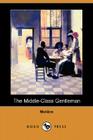 The Middle-Class Gentleman (Dodo Press) By Moliere, Philip Dwight Jones (Translator) Cover Image