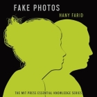 Fake Photos (MIT Press Essential Knowledge) By Steve Menasche (Read by), Hany Farid Cover Image