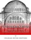 The Hagia Sophia: The History of the Famous Church and Mosque By Charles River Cover Image