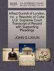 Alfred Dunhill of London, Inc. V. Republic of Cuba U.S. Supreme Court Transcript of Record with Supporting Pleadings Cover Image