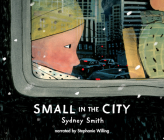 Small in the City By Sydney Smith, Stephanie Willing (Read by) Cover Image