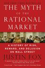 The Myth of the Rational Market: A History of Risk, Reward, and Delusion on Wall Street Cover Image