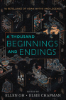A Thousand Beginnings and Endings By Ellen Oh, Elsie Chapman, Renée Ahdieh Cover Image
