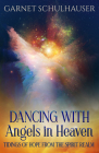 Dancing with Angels in Heaven: Tidings of Hope from the Spirit Realm Cover Image