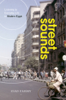 Street Sounds: Listening to Everyday Life in Modern Egypt By Ziad Fahmy Cover Image