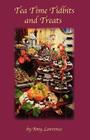 Tea Time Tidbits and Treats By Amy N. Lawrence Cover Image