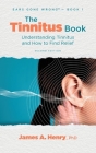 The Tinnitus Book: Understanding Tinnitus and How to Find Relief By James a. Henry Cover Image