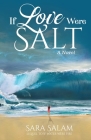 If Love Were Salt, A Novel By Sara Salam Cover Image