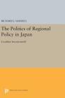 The Politics of Regional Policy in Japan: Localities Incorporated? (Princeton Legacy Library #2980) Cover Image