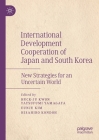 International Development Cooperation of Japan and South Korea: New Strategies for an Uncertain World By Huck-Ju Kwon (Editor), Tatsufumi Yamagata (Editor), Eunju Kim (Editor) Cover Image