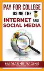 Pay for College Using the Internet and Social Media By Marianne Ragins Cover Image