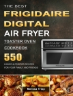 The Best Frigidaire Digital Air Fryer Toaster Oven Cookbook: 550 Easier & Crispier Recipes for Your Family and Friends By Melissa Tripp Cover Image