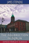 The Insurrection in Dublin (Esprios Classics) By James Stephens Cover Image