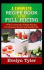 A complete Recipe Book for Full Juicing: With Current 350 Simple Recipes For Immune Booster and healthy life By Evelyn Tyler Cover Image