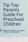 Tip Top Parents Guide For Preschool Children: Prepare Your Child For A Successful Entrance Into Kindergarten By Stacey Mediano Cover Image
