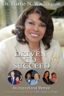 Driven to Succeed: An Inspirational Memoir of Lessons Learned Through Faith, Family and Favor By Hattie N. Washington Cover Image