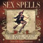 Sex Spells: The Magical Path to Erotic Bliss By Stella Damiana Cover Image