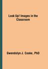 Look Up! Images in the Classroom By Gwendolyn J. Cooke Cover Image