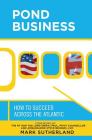 Pond Business: How to Succeed Across the Atlantic Cover Image