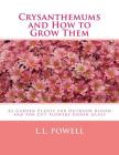 Crysanthemums and How to Grow Them: As Garden Plants for Outdoor Bloom and for Cut Flowers Under Glass Cover Image