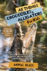 All Things Crocodiles & Alligators For Kids: Filled With Plenty of Facts, Photos, and Fun to Learn all About Crocs & Gators Cover Image
