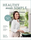 Deliciously Ella Healthy Made Simple: Delicious, plant-based recipes, ready in 30 minutes or less. All of the goodness. None of the fuss. By Ella Mills Cover Image