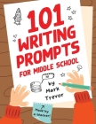 101 Writing Prompts for Middle School: Fun and Engaging Prompts for Stories, Journals, Essays, Opinions, and Writing Assignments By Mark Trevor, Red Wolf Press (Producer) Cover Image