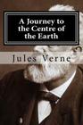 A Journey to the Centre of the Earth By Hollybook (Editor), Jules Verne Cover Image