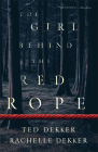 The Girl Behind the Red Rope By Ted Dekker, Rachelle Dekker Cover Image