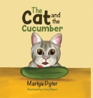 The cat and the cucumber By Mariya Pyter, Uzma Ghauri (Illustrator) Cover Image