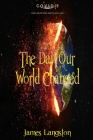 The Day Our World Changed: . . . these are the time that try men's souls . . . By Samuel Sam Turk (Foreword by), James Garfield Langston Cover Image