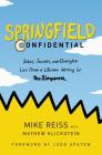 Springfield Confidential: Jokes, Secrets, and Outright Lies from a Lifetime Writing for The Simpsons By Mike Reiss, Mathew Klickstein, Judd Apatow (Foreword by) Cover Image