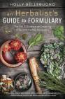 An Herbalist's Guide to Formulary: The Art & Science of Creating Effective Herbal Remedies Cover Image