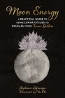 Moon Energy: A Practical Guide to Using Lunar Cycles to Unleash Your Inner Goddess Cover Image