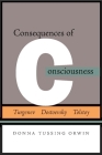 Consequences of Consciousness: Turgenev, Dostoevsky, and Tolstoy By Donna Tussing Orwin Cover Image