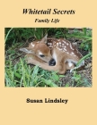 Whitetail Secrets: Family Life By Susan Lindsley Cover Image