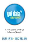 Got Data? Now What?: Creating and Leading Cultures of Inquiry By Laura Lipton, Bruce Wellman Cover Image