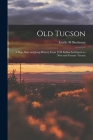 Old Tucson; a hop, Skip and Jump History From 1539 Indian Settlement to new and Greater Tucson By Estelle M. Buehman Cover Image